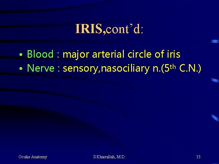 IRIS, cont’d: IRIS, • Blood : major arterial circle of iris • Nerve :