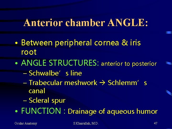 Anterior chamber ANGLE: • Between peripheral cornea & iris root • ANGLE STRUCTURES: anterior Anterior chamber ANGLE: • Between peripheral cornea & iris root • ANGLE STRUCTURES: anterior