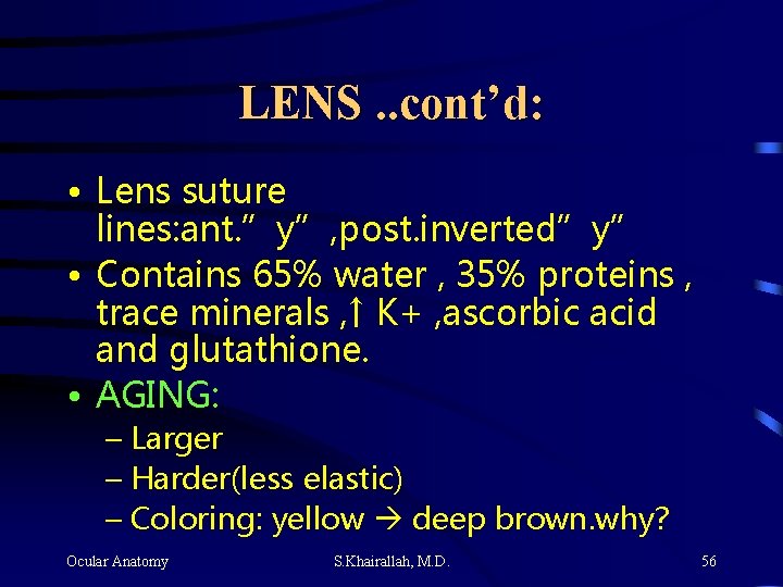 LENS. . cont’d: • Lens suture lines: ant. ”y”, post. inverted”y” • Contains 65%