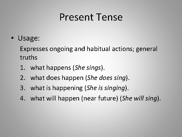 Present Tense • Usage: Expresses ongoing and habitual actions; general truths 1. what happens