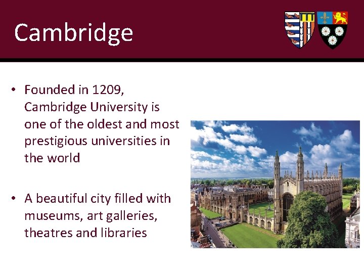Cambridge • Founded in 1209, Cambridge University is one of the oldest and most