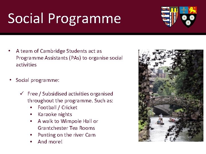 Social Programme • A team of Cambridge Students act as Programme Assistants (PAs) to