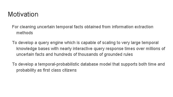 Motivation For cleaning uncertain temporal facts obtained from information extraction methods To develop a