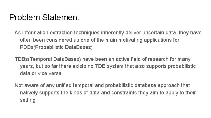 Problem Statement As information extraction techniques inherently deliver uncertain data, they have often been