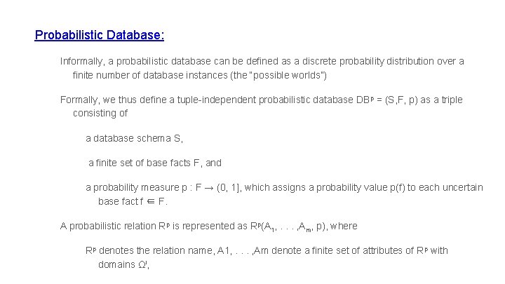 Probabilistic Database: Informally, a probabilistic database can be defined as a discrete probability distribution
