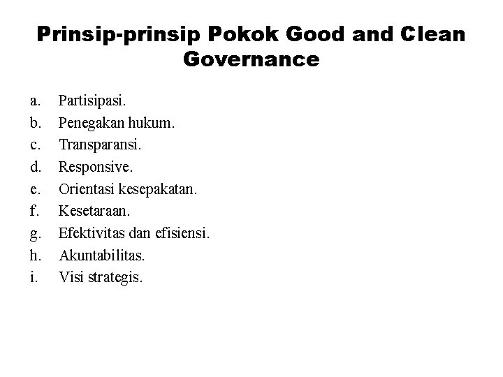Prinsip-prinsip Pokok Good and Clean Governance a. b. c. d. e. f. g. h.