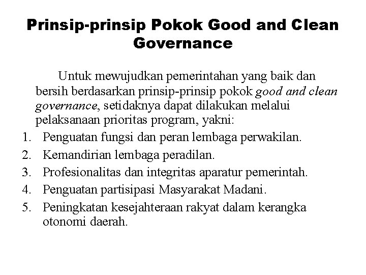 Prinsip-prinsip Pokok Good and Clean Governance Untuk mewujudkan pemerintahan yang baik dan bersih berdasarkan