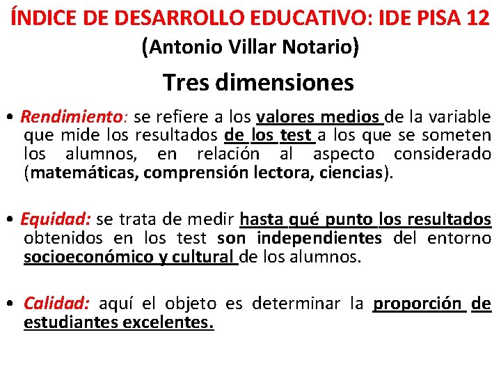 ÍNDICE DE DESARROLLO EDUCATIVO: IDE PISA 12 (Antonio Villar Notario) Tres dimensiones • Rendimiento: