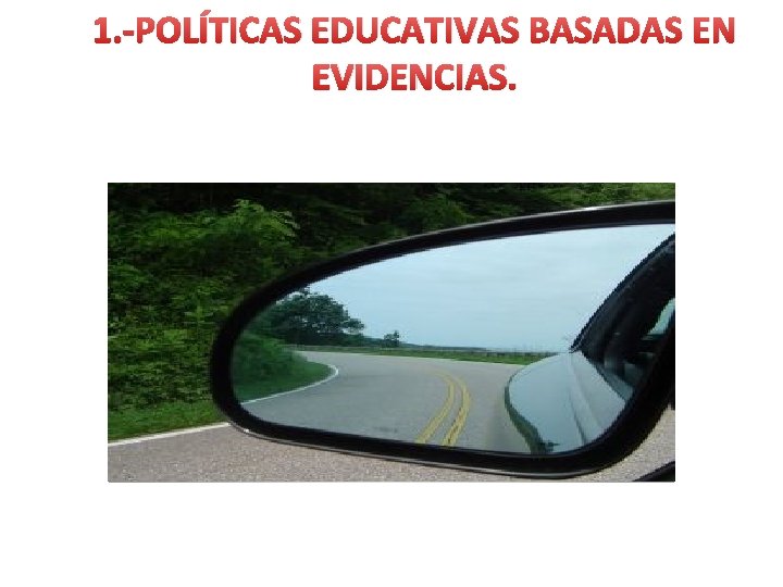 1. -POLÍTICAS EDUCATIVAS BASADAS EN EVIDENCIAS. 