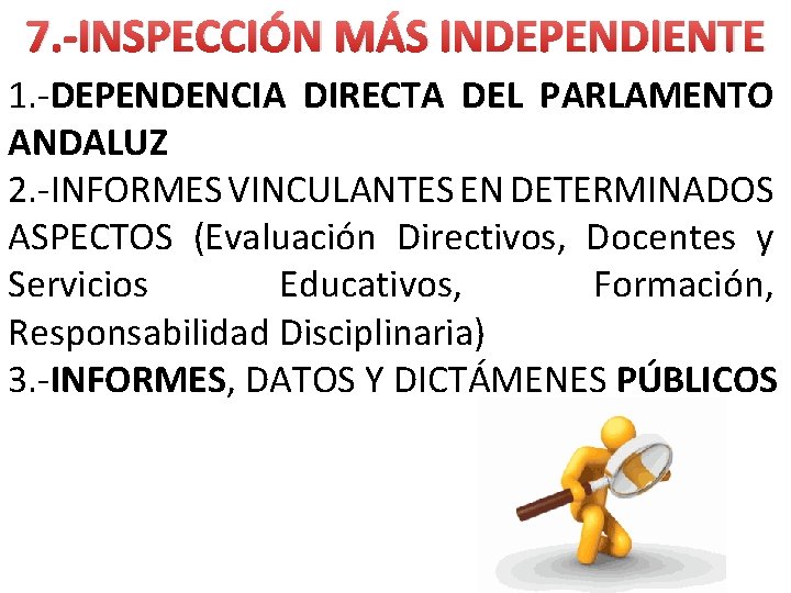 7. -INSPECCIÓN MÁS INDEPENDIENTE 1. -DEPENDENCIA DIRECTA DEL PARLAMENTO ANDALUZ 2. -INFORMES VINCULANTES EN