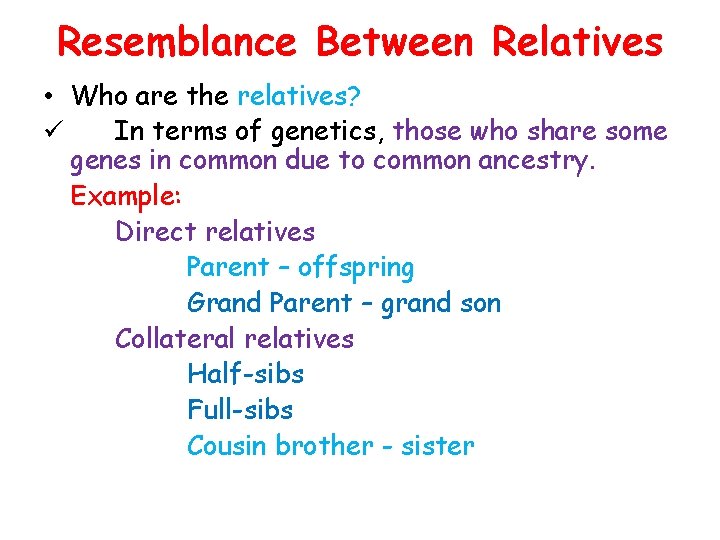 Resemblance Between Relatives • Who are the relatives? ü In terms of genetics, those