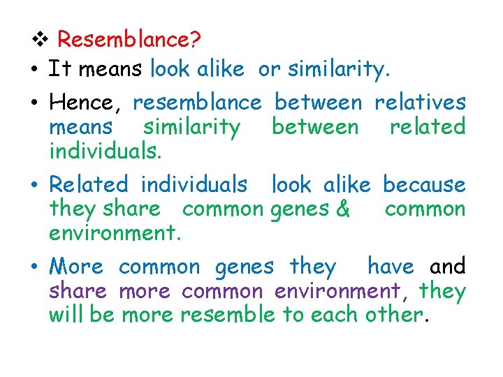 v Resemblance? • It means look alike or similarity. • Hence, resemblance between relatives