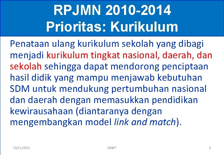 RPJMN 2010 -2014 Prioritas: Kurikulum Penataan ulang kurikulum sekolah yang dibagi menjadi kurikulum tingkat