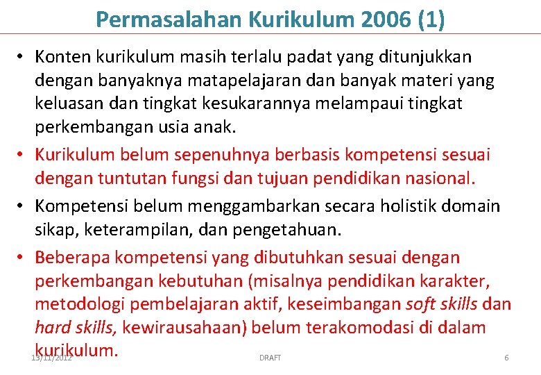 Permasalahan Kurikulum 2006 (1) • Konten kurikulum masih terlalu padat yang ditunjukkan dengan banyaknya