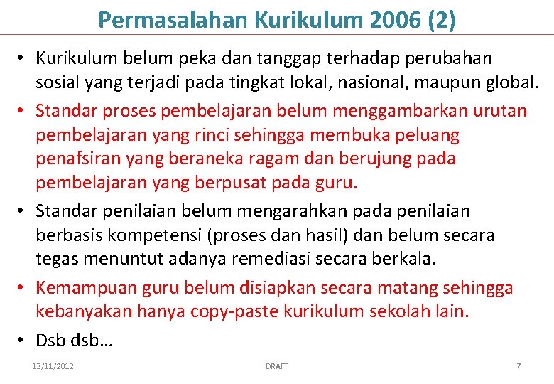 Permasalahan Kurikulum 2006 (2) • Kurikulum belum peka dan tanggap terhadap perubahan sosial yang