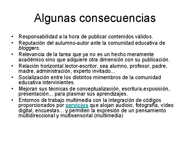 Algunas consecuencias • Responsabilidad a la hora de publicar contenidos válidos. • Reputación del