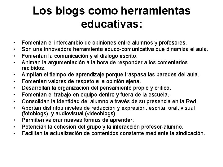 Los blogs como herramientas educativas: • • • • Fomentan el intercambio de opiniones