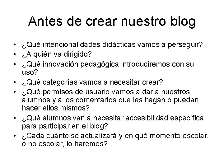 Antes de crear nuestro blog • ¿Qué intencionalidades didácticas vamos a perseguir? • ¿A