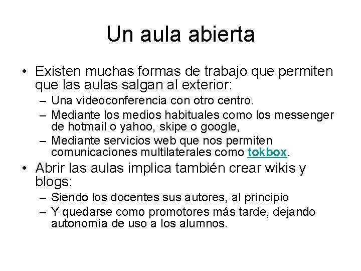 Un aula abierta • Existen muchas formas de trabajo que permiten que las aulas