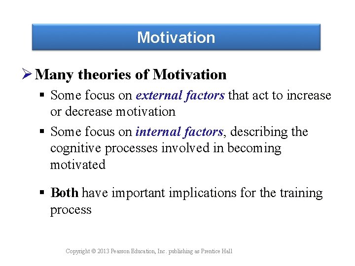 Motivation Ø Many theories of Motivation § Some focus on external factors that act