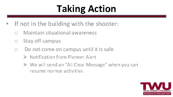 Taking Action • If not in the building with the shooter: o Maintain situational