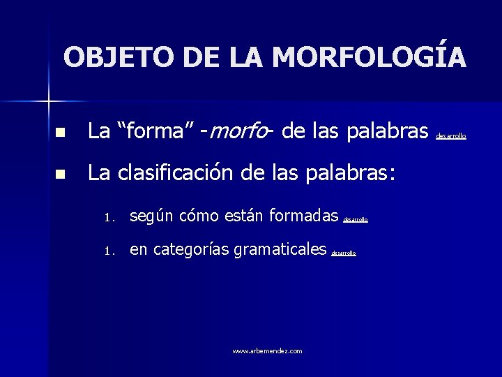 OBJETO DE LA MORFOLOGÍA n La “forma” -morfo- de las palabras n La clasificación