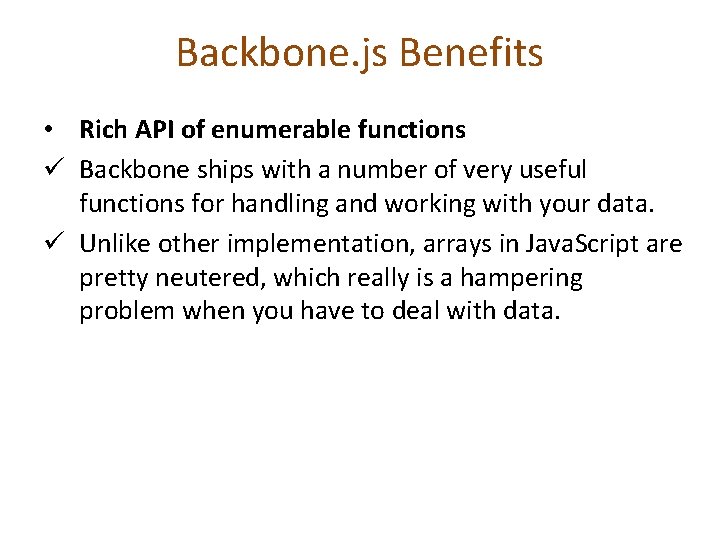 Backbone. js Benefits • Rich API of enumerable functions ü Backbone ships with a