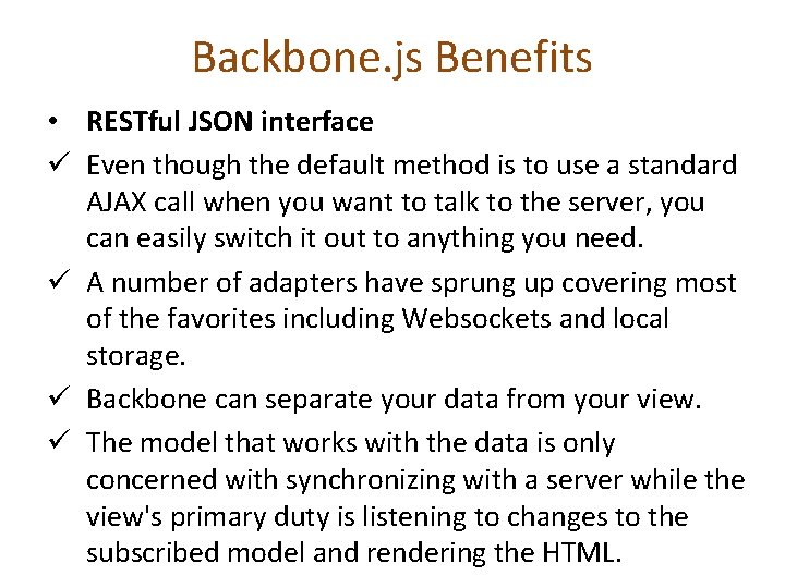 Backbone. js Benefits • RESTful JSON interface ü Even though the default method is
