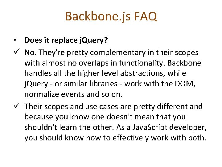 Backbone. js FAQ • Does it replace j. Query? ü No. They're pretty complementary