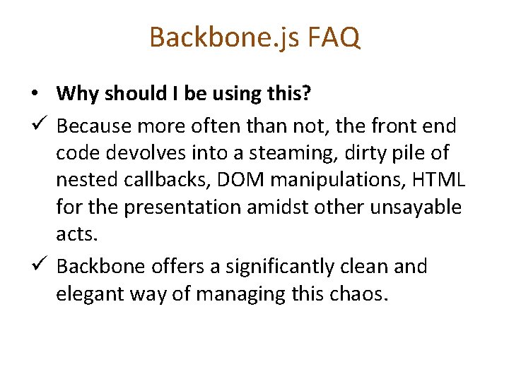 Backbone. js FAQ • Why should I be using this? ü Because more often