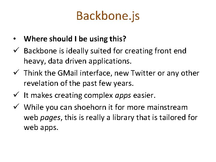 Backbone. js • Where should I be using this? ü Backbone is ideally suited