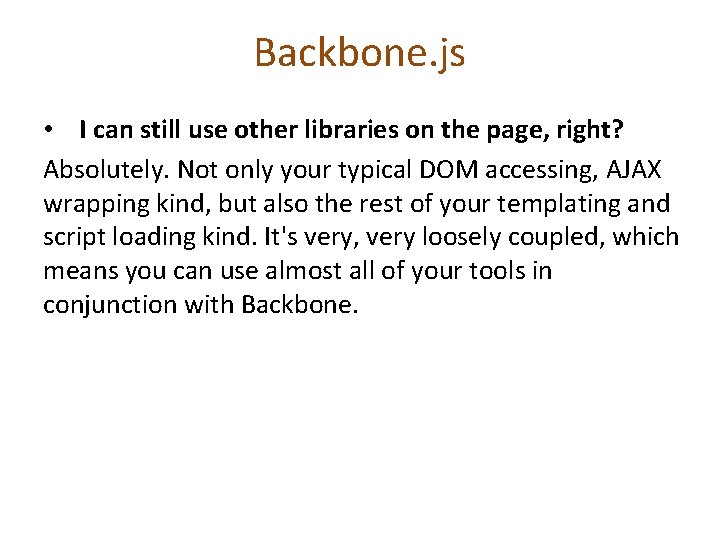 Backbone. js • I can still use other libraries on the page, right? Absolutely.