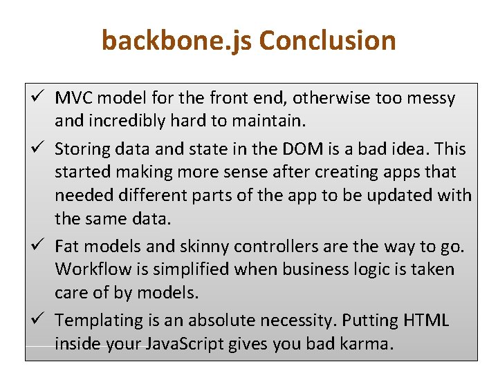 backbone. js Conclusion ü MVC model for the front end, otherwise too messy and