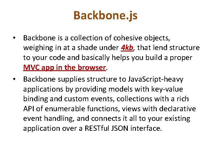 Backbone. js • Backbone is a collection of cohesive objects, weighing in at a
