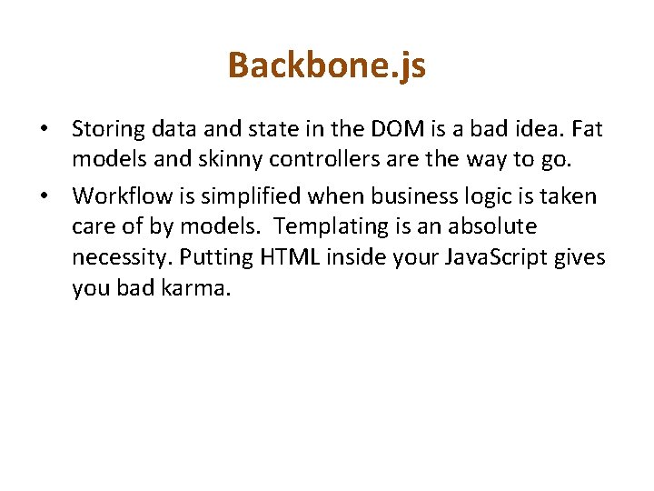 Backbone. js • Storing data and state in the DOM is a bad idea.