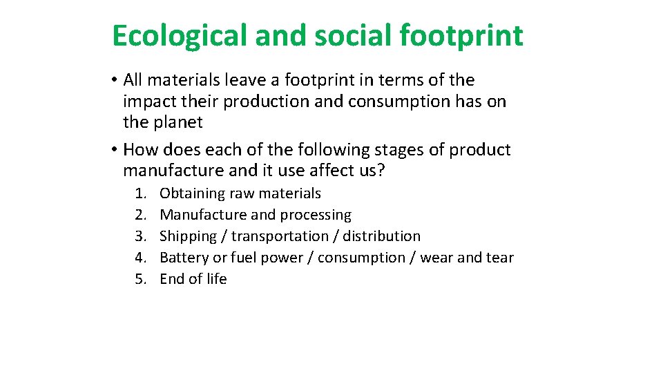 Ecological and social footprint • All materials leave a footprint in terms of the