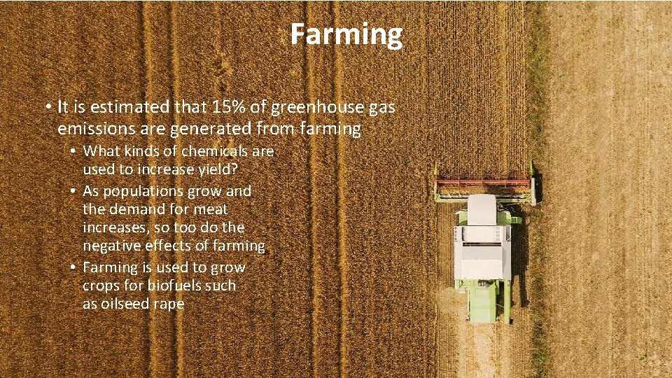Farming • It is estimated that 15% of greenhouse gas emissions are generated from