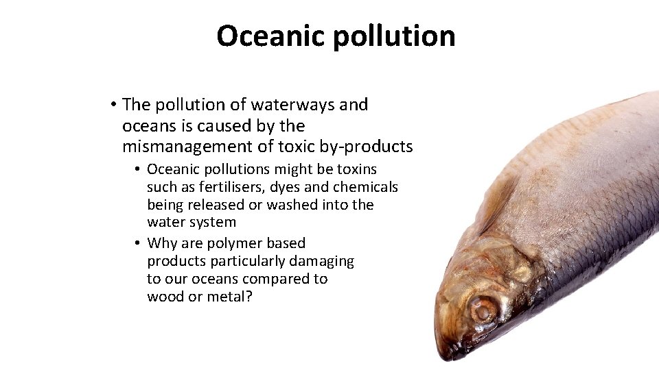 Oceanic pollution • The pollution of waterways and oceans is caused by the mismanagement
