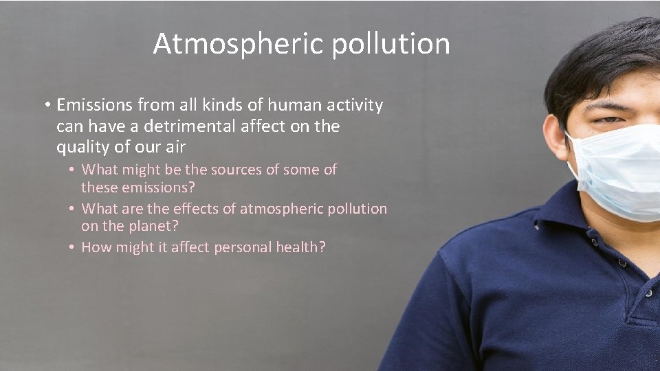 Atmospheric pollution • Emissions from all kinds of human activity can have a detrimental
