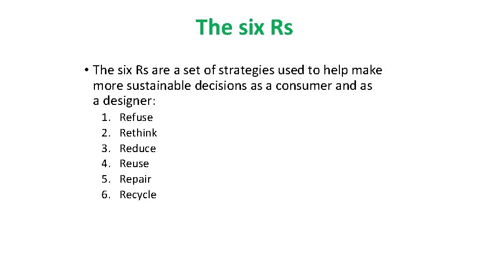 The six Rs • The six Rs are a set of strategies used to