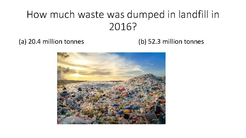 How much waste was dumped in landfill in 2016? (a) 20. 4 million tonnes