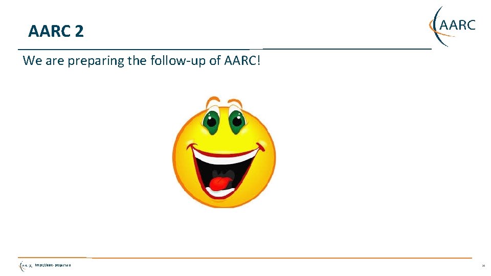 AARC 2 We are preparing the follow-up of AARC! https: //aarc-project. eu 24 