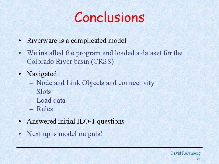 Conclusions • Riverware is a complicated model • We installed the program and loaded