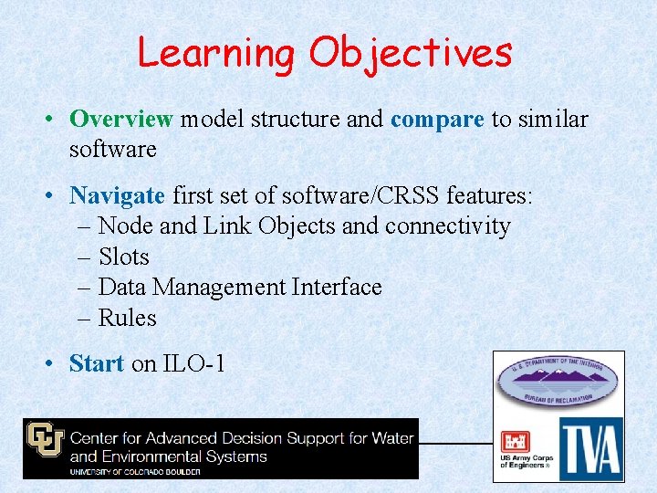 Learning Objectives • Overview model structure and compare to similar software • Navigate first