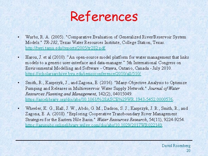 References • Wurbs, R. A. (2005). "Comparative Evaluation of Generalized River/Reservoir System Models. "