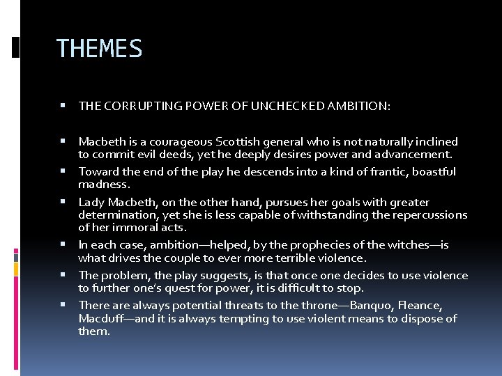 THEMES THE CORRUPTING POWER OF UNCHECKED AMBITION: Macbeth is a courageous Scottish general who