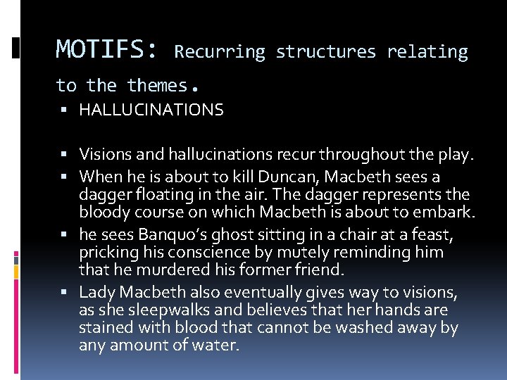 MOTIFS: Recurring structures relating to themes. HALLUCINATIONS Visions and hallucinations recur throughout the play.