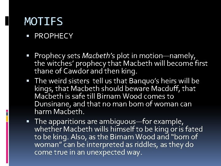 MOTIFS PROPHECY Prophecy sets Macbeth’s plot in motion—namely, the witches’ prophecy that Macbeth will MOTIFS PROPHECY Prophecy sets Macbeth’s plot in motion—namely, the witches’ prophecy that Macbeth will