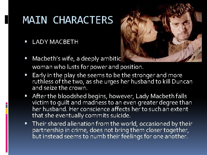 MAIN CHARACTERS LADY MACBETH Macbeth’s wife, a deeply ambitious woman who lusts for power