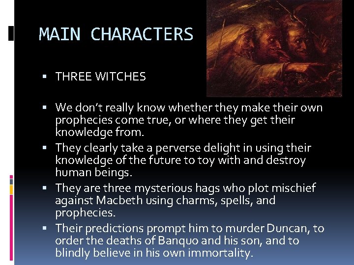 MAIN CHARACTERS THREE WITCHES We don’t really know whether they make their own prophecies